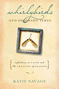 Whirlybirds and Ordinary Times: Reflections on Faith and the Changing of Seasons Cover