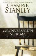 La Conversacion Suprema: Como Hablar Con Dios Por Medio de la Oracion = Supreme Conversation Cover