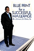Blue Print For A Successful Marriage by Dr Joshua Joy Dara Sr