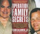 Operation Family Secrets: How a Mobster's Son and the FBI Brought Down Chicago's Murderous Crime Family