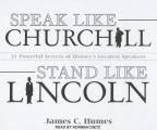 Speak Like Churchill, Stand Like Lincoln: 21 Powerful Secrets of History's Greatest Speakers