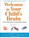 Welcome to Your Child's Brain: How the Mind Grows from Conception to College