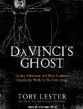 Da Vinci's Ghost: Genius, Obsession, and How Leonardo Created the World in His Own Image