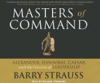 Masters of Command: Alexander, Hannibal, Caesar, and the Genius of Leadership