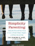 Simplicity Parenting: Using the Extraordinary Power of Less to Raise Calmer, Happier, and More Secure Kids