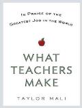 What Teachers Make: In Praise of the Greatest Job in the World