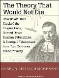 Theory That Would Not Die: How Bayes' Rule Cracked the Enigma Code, Hunted Down Russian Submarines, and Emerged Triumphant from Two Centuries of