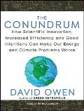 Conundrum: How Scientific Innovation, Increased Efficiency, and Good Intentions Can Make Our Energy and Climate Problems Worse