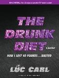 The Drunk Diet: How I Lost 40 Pounds...Wasted: A Memoir