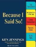 Because I Said So!: The Truth Behind the Myths, Tales, & Warnings Every Generation Passes Down to Its Kids Cover
