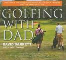 Golfing with Dad: The Game's Greatest Players Reflect on Their Fathers and the Game They Love
