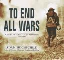 To End All Wars: A Story of Loyalty and Rebellion, 1914-1918 Cover
