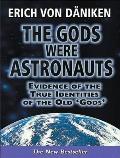Gods Were Astronauts: Evidence of the True Identities of the Old 'Gods'