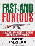 Fast and Furious: Barack Obama's Bloodiest Scandal and Its Shameless Cover-Up