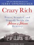 Crazy Rich: Power, Scandal, and Tragedy Inside the Johnson & Johnson Dynasty