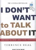 I Don't Want to Talk about It: Overcoming the Secret Legacy of Male Depression Cover
