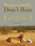Whatever You Do, Don't Run: True Tales of a Botswana Safari Guide