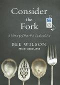 Consider the Fork: A History of How We Cook and Eat