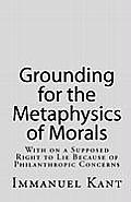 Grounding for the Metaphysics of Morals: With on a Supposed Right To Lie Because of Philanthropic Concerns (10 Edition) Cover