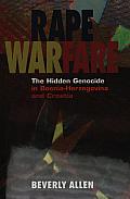 Rape Warfare: The Hidden Genocide in Bosnia-Herzegovina and Croatia