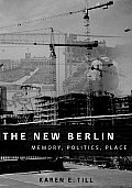 The New Berlin: Memory, Politics, Place