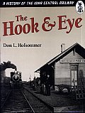 The Hook and Eye: A History of the Iowa Central Railway