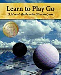 Learn To Play Go: a Master's Guide To the Ultimate Game (3RD 10 Edition)