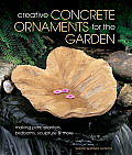 Creative Concrete Ornaments for the Garden: Making Pots, Planters, Birdbaths, Sculpture & More