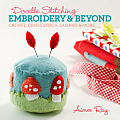 Doodle Stitching: Embroidery and Beyond: Crewel, Cross Stitch, Sashiko and More
