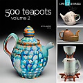 500 Teapots, Volume 2 (Lark Ceramics Books) Cover
