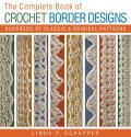 The Complete Book of Crochet Border Designs: Hundreds of Classics & Original Patterns Cover