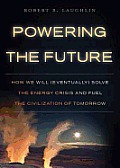 Powering the Future: How We Will (Eventually) Solve the Energy Crisis and Fuel the Civilization of Tomorrow
