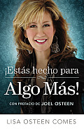 Est S Hecho Para Algo M S!: C Mo Llegar a Ser Todo Aquello Para Lo Que Fuiste Creado
