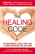 The Healing Code: 6 Minutes to Heal the Source of Your Health, Success, or Relationship Issue