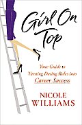 Girl on Top: Your Guide to Turning Dating Rules Into Career Success