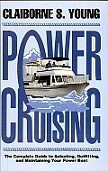 Power Cruising: The Complete Guide to Selecting, Outfitting, and Maintaining Your Power Boat