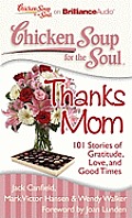 Chicken Soup for the Soul: Thanks Mom: 101 Stories of Gratitude, Love, and Good Times (Chicken Soup for the Soul)