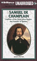 Samuel de Champlain: Explorer of the Great Lakes Region and Founder of Quebec (Library of Explorers and Exploration)