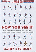 Now You See It: How the Brain Science of Attention Will Transform the Way We Live, Work, and Learn