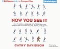 Now You See It: How the Brain Science of Attention Will Transform the Way We Live, Work, and Learn