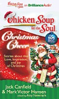 Chicken Soup for the Soul: Christmas Cheer: 101 Stories about the Love, Inspiration, and Joy of Christmas