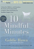 10 Mindful Minutes: Giving Our Children -And Ourselves- The Social and Emotional Skills to Reduce Stress and Anxiety for Healthier, Happie
