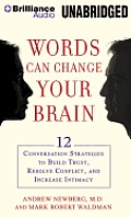 Words Can Change Your Brain: 12 Conversation Strategies to Build Trust, Resolve Conflict, and Increase Intimacy