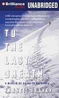 To the Last Breath: A Memoir of Going to Extremes