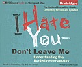 I Hate You - Don't Leave Me: Understanding the Borderline Personality