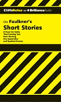 Faulkner's Short Stories: A Rose for Emily, That Evening Sun, Barn Burning, Dry September, Spotted Horses (Cliffs Notes)