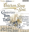 Chicken Soup for the Soul: Christian Teen Talk: Christian Teens Share Their Stories of Support, Inspiration and Growing Up