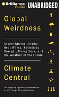 Global Weirdness: Severe Storms, Deadly Heat Waves, Relentless Drought, Rising Seas, and the Weather of the Future