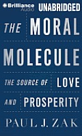 The Moral Molecule: The Source of Love and Prosperity