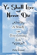 YE SHALL LIVE AND NEVER DIE